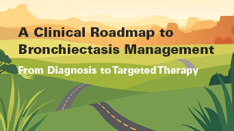A Clinical Roadmap to Bronchiectasis Management: From Diagnosis to Targeted Therapy
